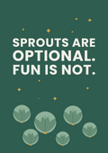 Sprouts are optional. Fun is not. printable card