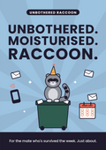 Unbothered. Moisturised. Raccoon. printable card
